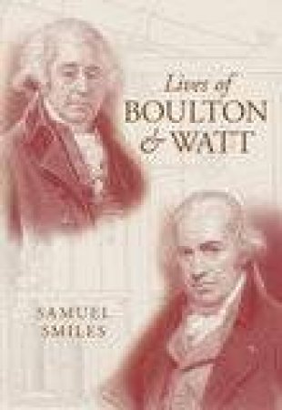 Lives of Boulton and Watt by SAMUEL SMILES