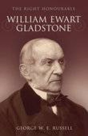 Right Honourable William Ewart Gladstone by GEORGE W E RUSSELL