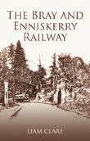 Bray and Enniskerry Railway by LIAM CLARE