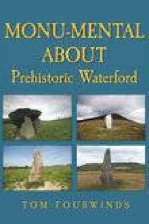 Monu-mental about Prehistoric Waterford by TOM FOURWINDS