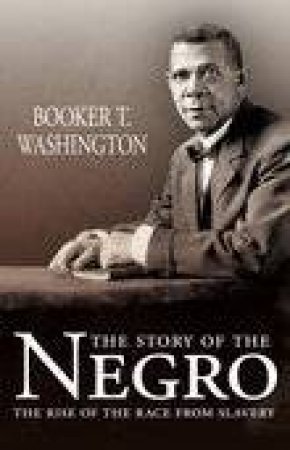 Story of the Negro by BOOKER T WASHINGTON