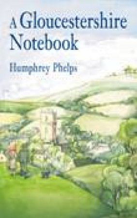 Gloucestershire Notebook by HUMPHREY PHELPS