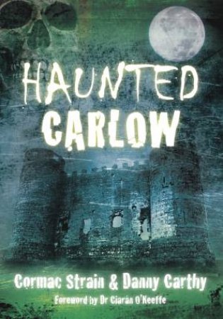 Haunted Carlow by CORMAC STAIN