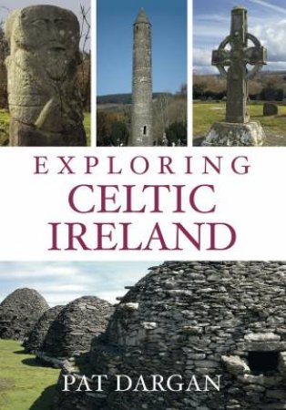 Exploring Celtic Ireland by PAT DARGAN