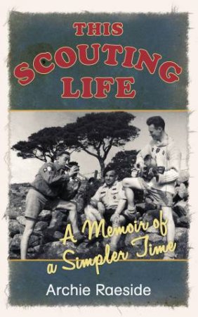 This Scouting Life by Archie Raeside