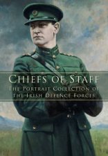 Chiefs of Staff The Portrait Collection of the Irish Defence Forces