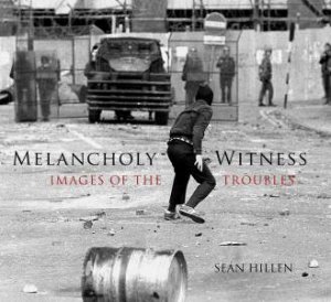 Melancholy Witness by Sean Hillen