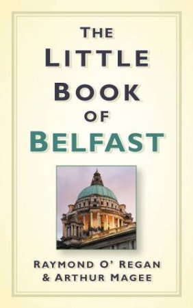 Little Book of Belfast by RAYMOND O'REGAN