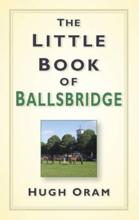 Little Book of Ballsbridge by HUGH ORAM