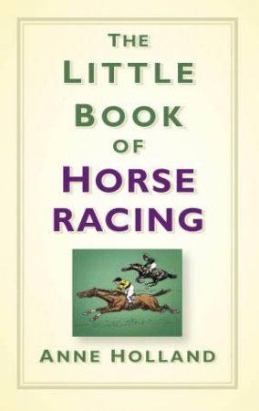 Little Book of Horse Racing by ANNE HOLLAND