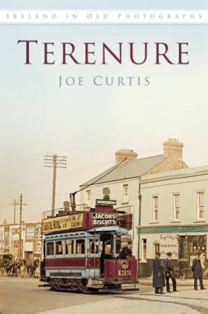 Terenure in Old Photographs by Joe Curtis