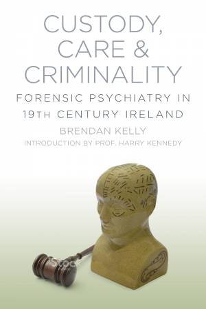 Custody, Care & Criminality by BRENDAN KELLY