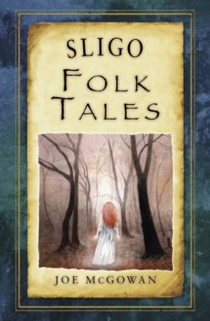 Sligo Folk Tales by JOE MCGOWAN