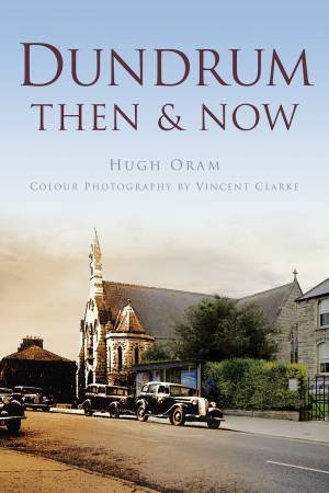 Dundrum Then & Now by HUGH ORAM