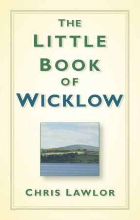 Little Book of Wicklow by CHRIS LAWLOR