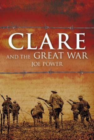 Clare and the Great War by JOE POWER