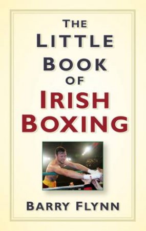 Little Book of Irish Boxing by BARRY FLYNN