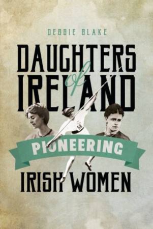 Daughters of Ireland by DEBBIE BLAKE