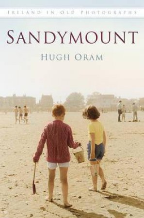 Sandymount in Old Photographs by HUGH ORAM