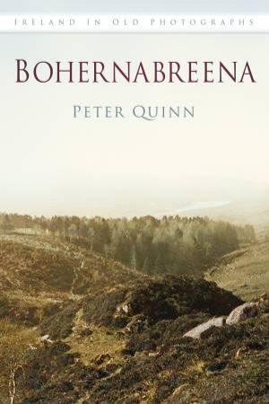 Bohernabreena In Old Photographs by PETER QUINN