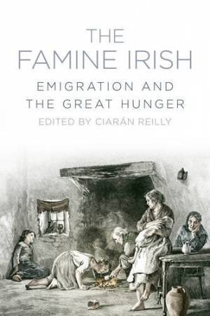 Famine Irish: Emigration and the Great Hunger by CIARAN REILLY