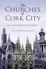 Churches of Cork City An Illustrated History