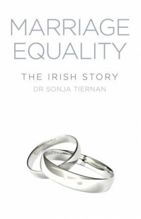 Marriage Equality: The Irish Story by SONJA TIERNAN