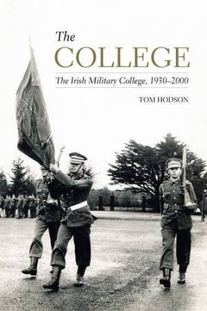 College: The Irish Military College, 1930-2000 by TOM HODSON