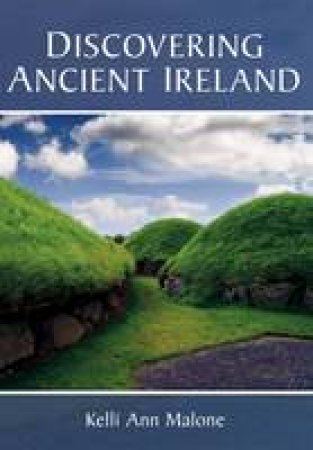 Discovering Ancient Ireland by KELLI ANN MALONE