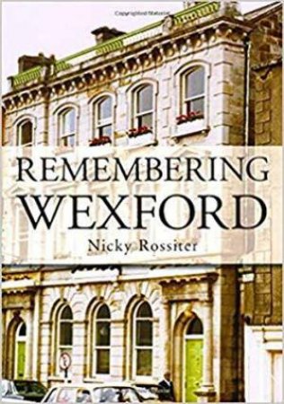 Remembering Wexford by NICKY ROSSITER