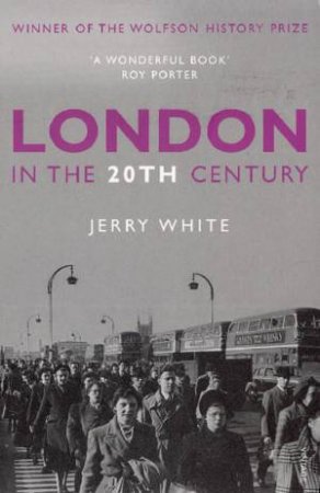 London In The Twentieth Century by Jerry White