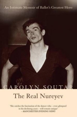 The Real Nureyev by Carolyn Soutar