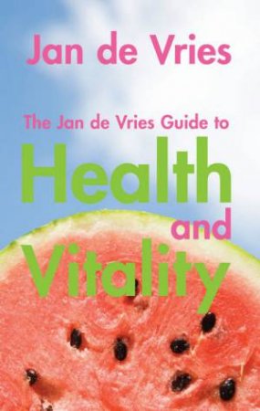 The Jan De Vries Guide To Health & Vitality by Jan De Vries