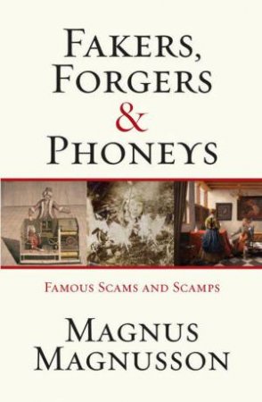 Fakers, Forgers And Phoneys: Famous Scams And Scamps by Magnus Magnusson