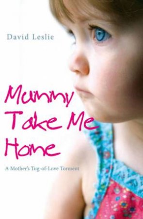 Mummy, Take Me Home by David Leslie