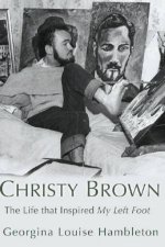 Christy Brown The Life That Inspired My Left Foot