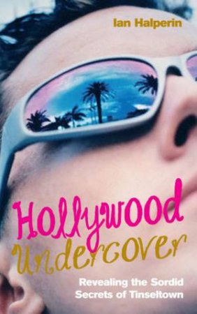 Hollywood Undercover by Ian Halperin