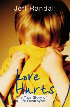 Love Hurts: The True Story Of A Love Destroyed by Jeff Randall