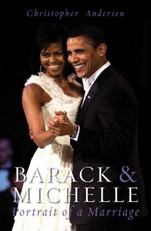 Barack And Michelle: Portrait of a Marriage by Christopher Andersen