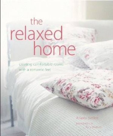 The Relaxed Home Compact: Creating Comfortable Rooms With A Romantic Feel by Atlanta Bartlett