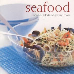 Seafood: Snacks, Salads, Soups And More by Various