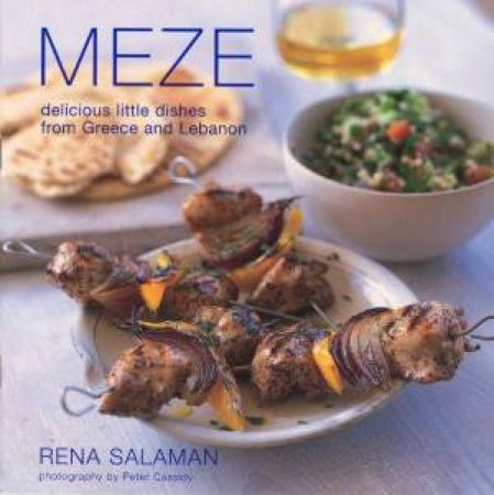 Meze: Delicious Little Dishes From Greece And Lebanon by Rena Salaman