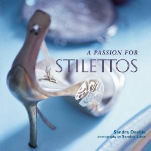 A Passion For Stilettos by Sandra Deeble & Sandra Lane