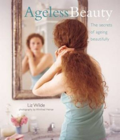 Ageless Beauty by Liz Wilde