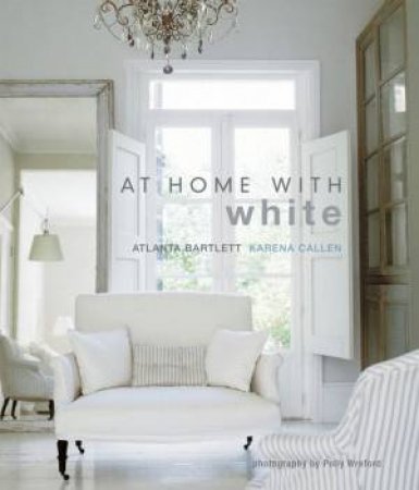 At Home With White by Atlanta Bartlett & Karena Callen