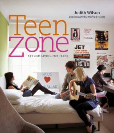 Teen Zone: Stylish Living For Teens by Judith Wilson