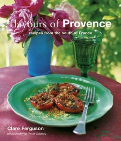 Flavours Of Provence: Recipes From The South Of France by Clare Ferguson