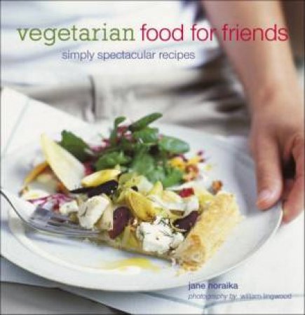 Vegetarian Food For Friends: Simply Spectacular Recipes by Jane Noraika