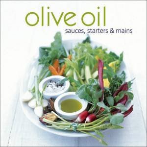 Olive Oil: Sauces, Starters And Mains by RPS