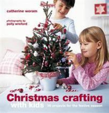 Christmas Crafting with Kids by Catherine Woram